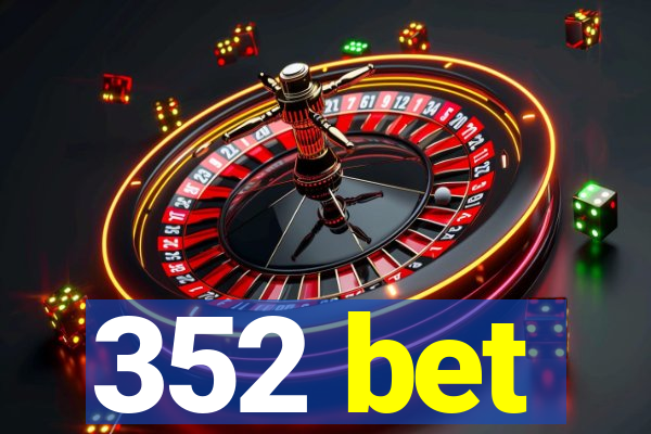 352 bet